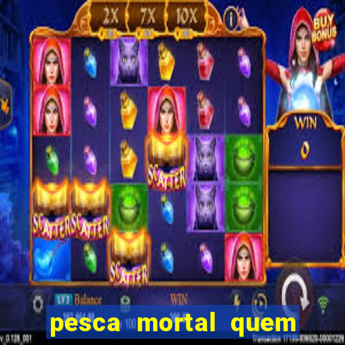 pesca mortal quem morreu gary